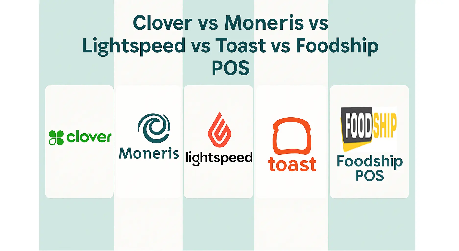 Clover vs Moneris vs Lightspeed vs Toast vs Foodship POS